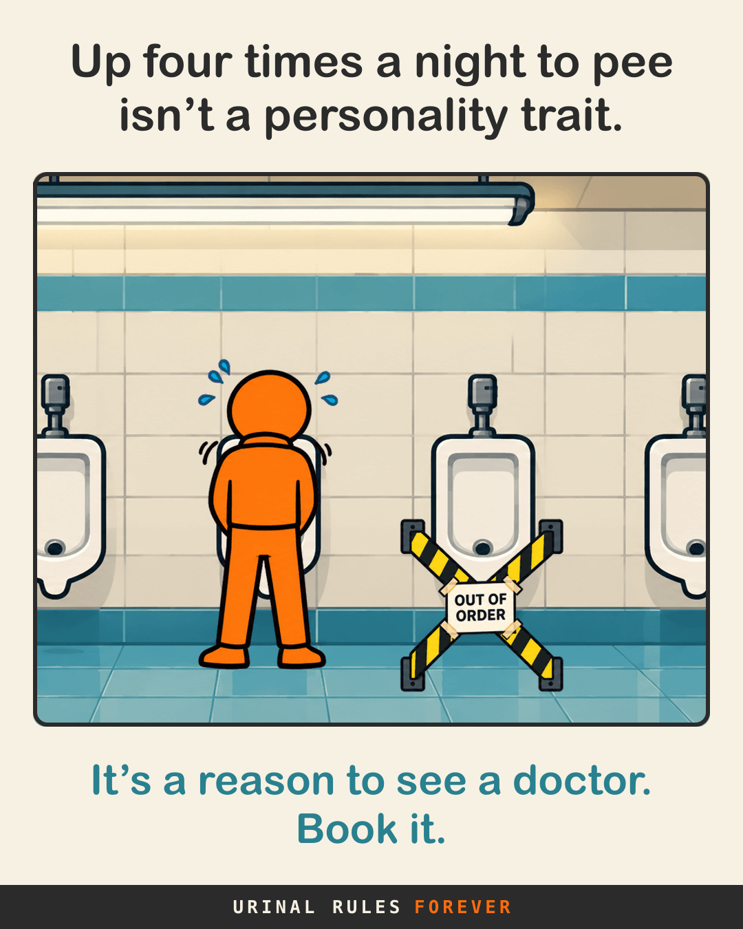 Up four times a night to pee isn’t a personality trait. It’s a reason to see a doctor. Book it.
